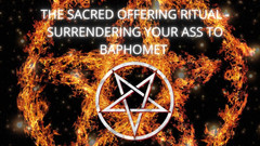 Goddess Misha Goldy: The Sacred Offering Ritual - Surrendering Your Ass to Baphomet
