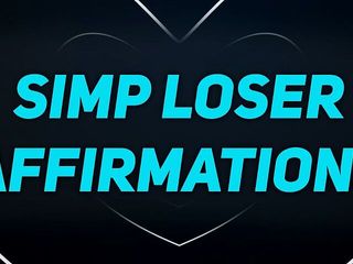 Femdom Affirmations: Simp affirmations for unfuckable losers
