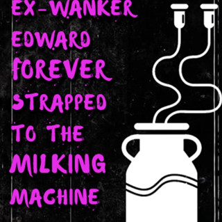 Campsissyboi: SOLO AUDIO - L'ex segaiolo Edward forever legato alla mungitrice