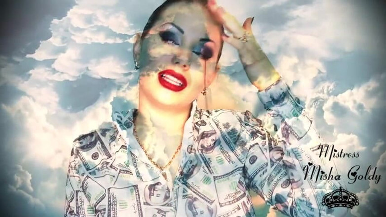Goddess Misha Goldy: Your bank account decreases as mine grows!Strong financial mind fuck!