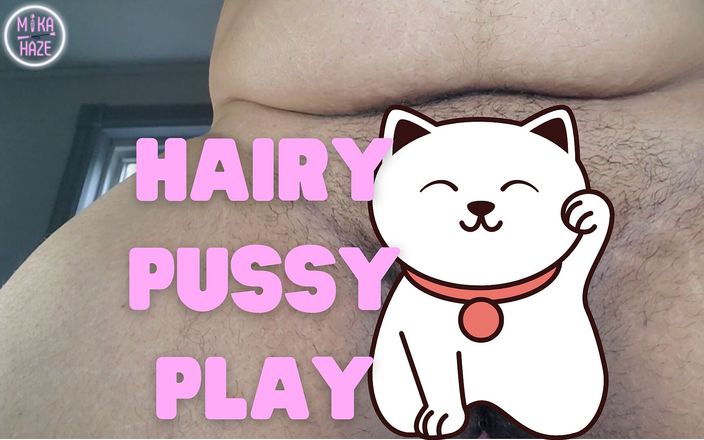 Mika Haze: Une chatte poilue joue à la masturbation