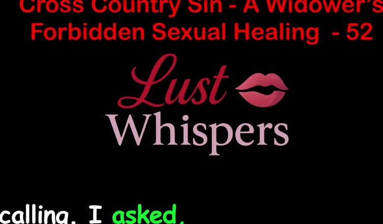 LustWhispers: クロスカントリー・シン:未亡人の不倫的な性的癒し パート52 - 英語オーディオセックスストーリー