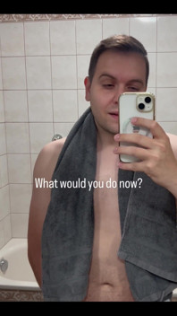 Just Got Out of the Shower - What Would You Like to Do with Me Now