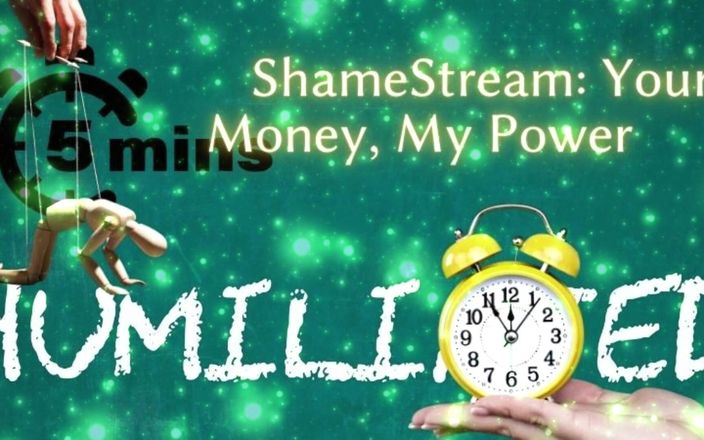 Goddess Misha Goldy: Shamestream: Thu nhập của bạn, sức mạnh của tôi