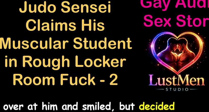 LustMen: Gay audio sexuální příběh - Judo Sensei si nárokuje jeho svalnatou...