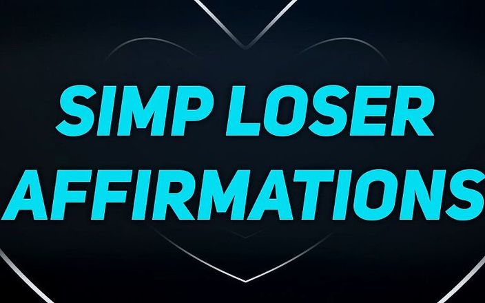 Femdom Affirmations: Simp affirmations for unfuckable losers