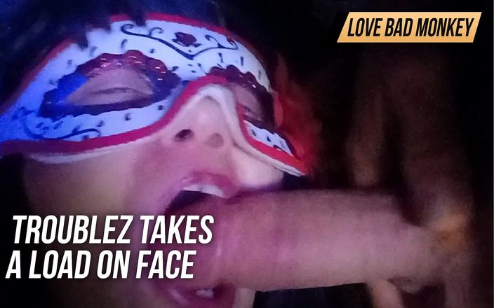 Love Bad Monkey: Troublez takes a load on face