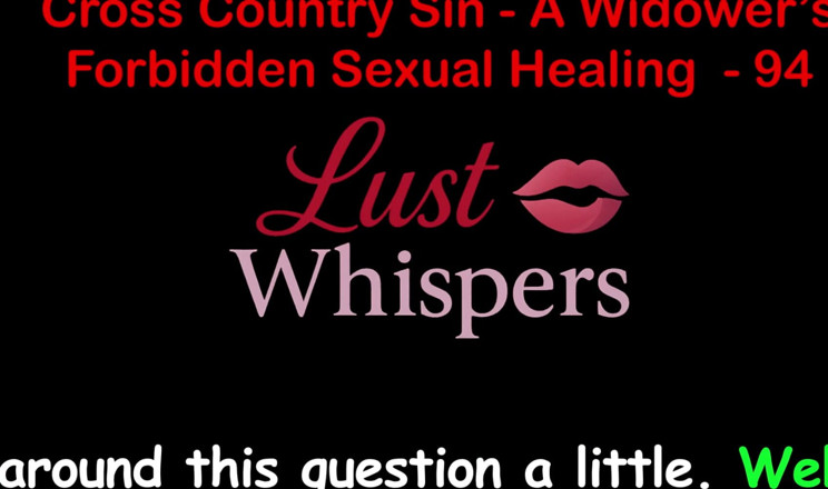 LustWhispers: Cross Country Sin a Widower’s Taboo Sexual Healing Part 94 - English...