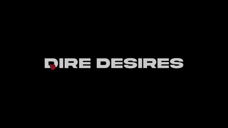 Dire Desires: Préliminaires