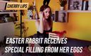 Cherry Lips: 复活节兔子从她的鸡蛋中获得特殊填充物