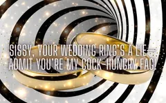 Sissy, Your Wedding Ring’s a Lie-admit You’re My Cock-hungry Fag