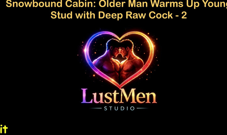 LustMen: เรื่องเย็ดเกย์เสียงอังกฤษ - กระท่อมหิมะ: ชายแก่กว่าอุ่นหนุ่มด้วยควยดิบลึก - ตอน 2