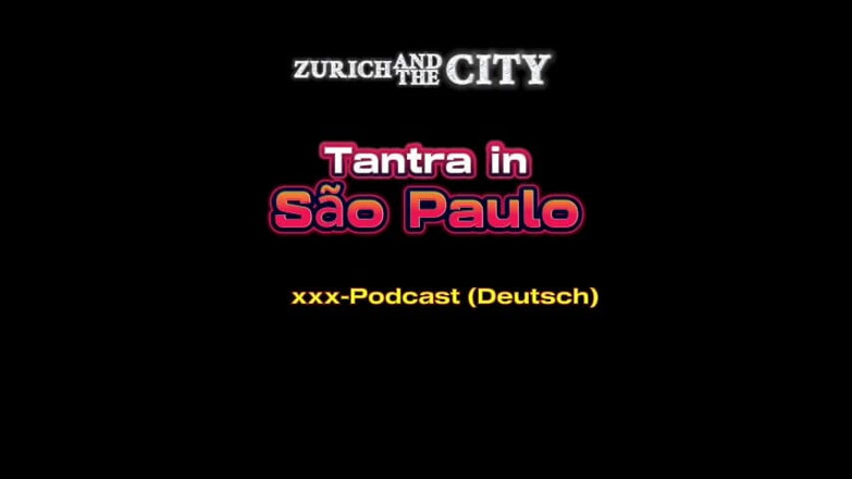 ZurichAndTheCity: Massaggio Tantra a so Paulo XXX-podcast (in tedesco)