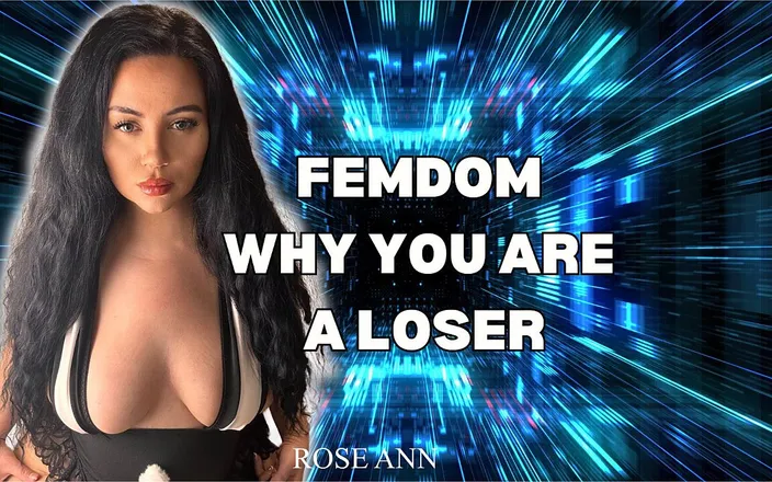 Rose Ann dominatrix: Femdom Why You Are a Loser
