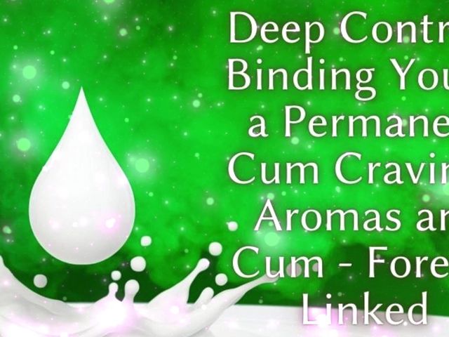 Deep Control: Binding You to a Permanent Cum Craving - Scents and Cum - Forever Linked (Goddess Misha Goldy)