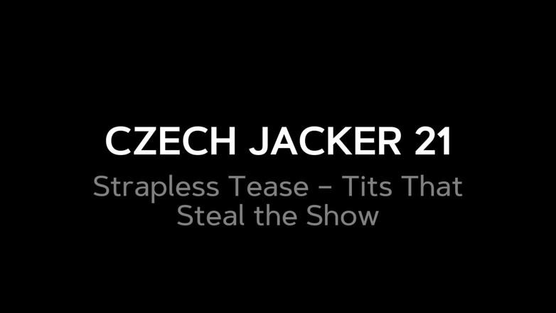 Czech Jacker: Czech jacker 21: tease tanpa strapless - pertunjukan yang mencuri toket