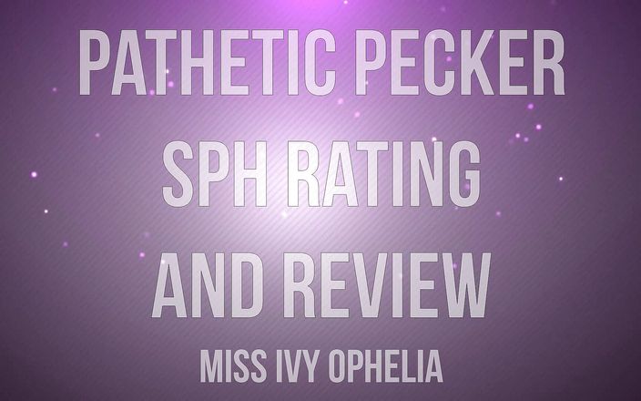 Miss Ivy Ophelia: Đánh giá và đánh giá sph pecker thảm hại