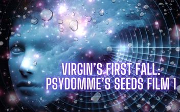 Virgin’s First Fall: Psydomme’s Seeds Film 1