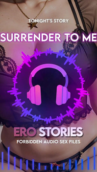 Ero Stories - Penyerahan Kepada Saya (Sahabat Suara intim untuk Kelonggaran & Keinginan)