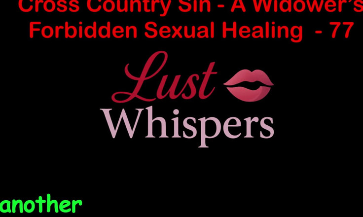LustWhispers: Cross Country Sin a Widower’s Forbidden Sexual Healing Part 77 - English...