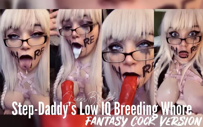 LexxiBakk: Daddys Low Iq Breeding Whore Fantasy Cock Version