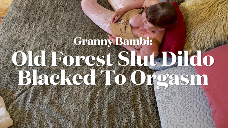 Carmen Angel: Granny Bambi: Old Forest Slut Dildo Blacked to Orgasm