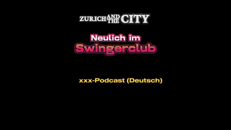 ZurichAndTheCity: Recently at a Swiss Swingers Club XXX Podcast (in German)