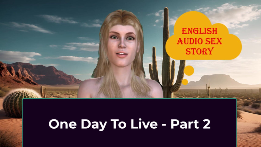 One Day to Live - Part 2. English Audio Sex Story (English audio sex story) One Day to Live - Part 2. English Audio Sex Story (English audio sex story)