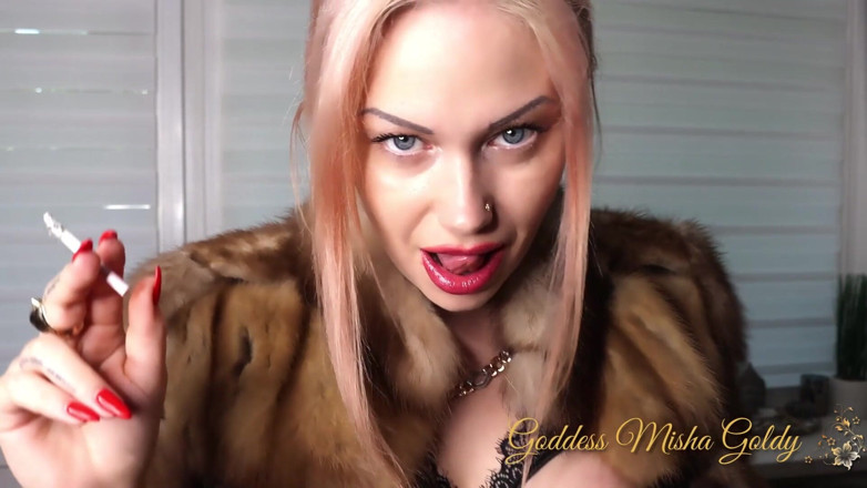 Goddess Misha Goldy: You like how sexy I look while I smoke you're...