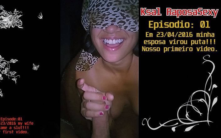 Ksal Raposa Sexy: Ksal raposasexy： 第01集我妻子成为荡妇的一天！我们拍摄的第一部视频！