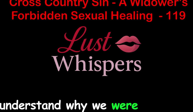 LustWhispers: Cross Country Sin a Widower’s Sexual Healing Part 119 - English Audio...