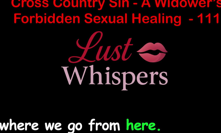 LustWhispers: Cross Country Sin a Widower’s Taboo Sexual Healing Part One...