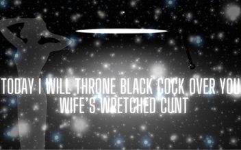 Today I Will Throne Black Cock Over Your Wife’s Wretched Cunt
