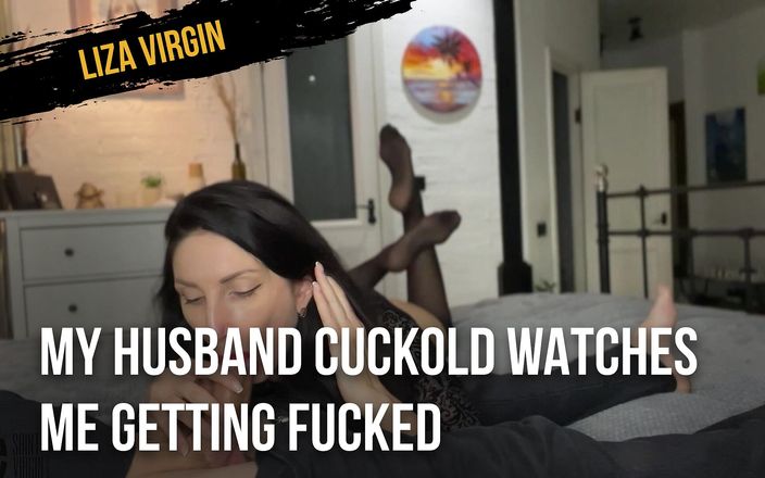 Liza Virgin: My husband cuckold watches me getting fucked.