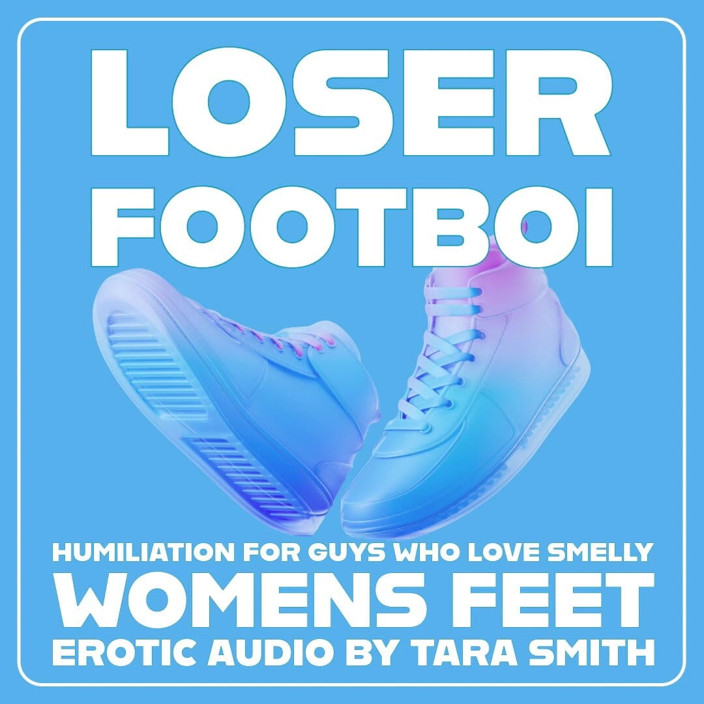 Dirty Words Erotic Audio by Tara Smith: Loser Foot Boi Foot Fetish Encouragement