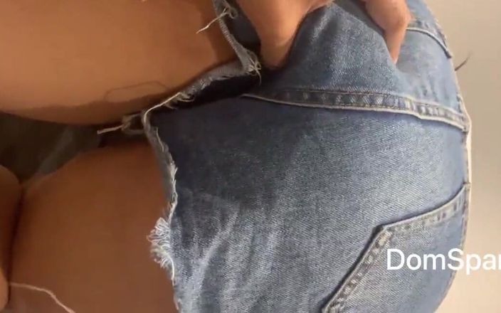 RealDomSpank: Molla i tuoi pantaloncini fammi scopare il tuo culo grosso,...