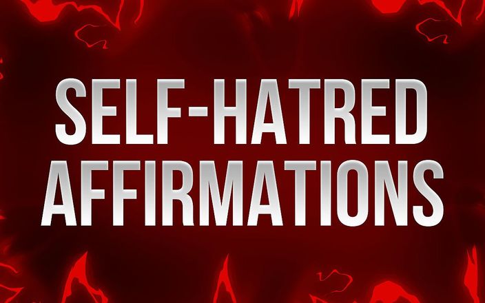 Femdom Affirmations: Affirmations de haine de soi