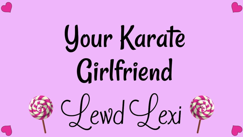 Lewd Lexi: 너의 가라데 여친의 오디오만