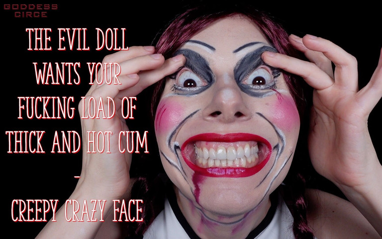 The Evil Doll Wants Your Fucking Load of Thick and Hot Cum - Creepy Crazy Face (video Request) (Goddess Circe)