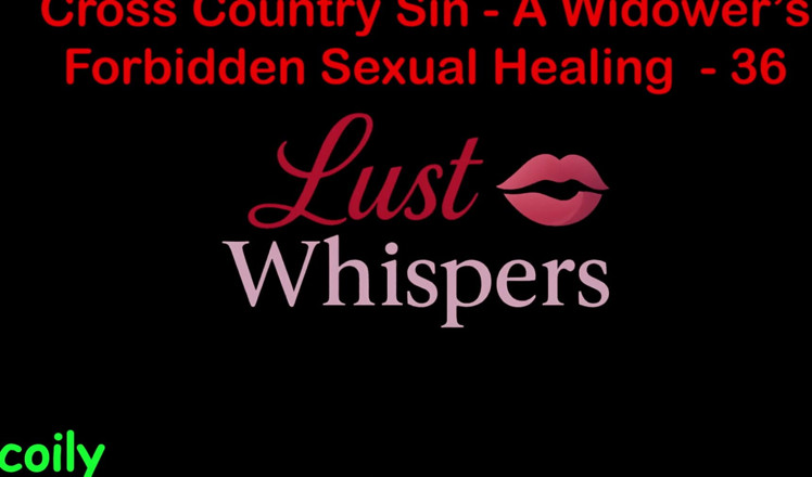 LustWhispers: Cross Country Sin: a Widower’s Forbidden Sexual Healing Part 36 - English...