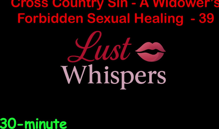 LustWhispers: Cross Country Sin a Widower’s Illicit Sexual Healing Part 39 - English...