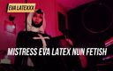 Eva Latexxx: Stăpâna Eva Latex fetiș călugăriță zeiță dominatoare matură sexy sado-maso...