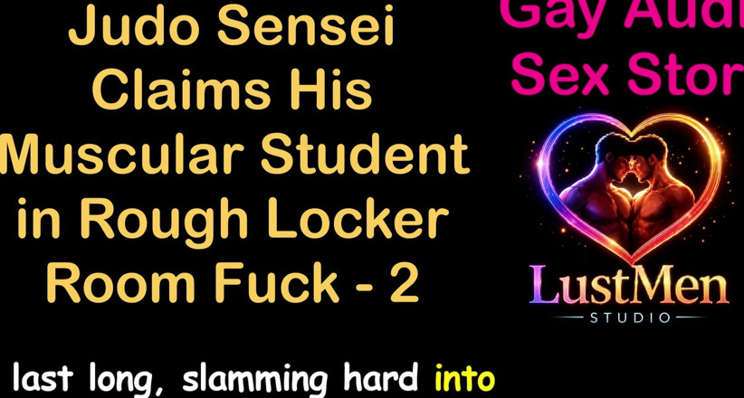 LustMen: Gay audio sexuální příběh - Judo Sensei si nárokuje jeho svalnatou...