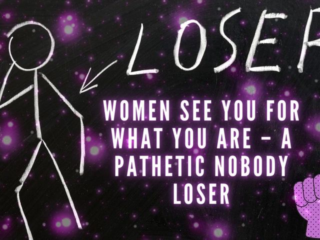 Women See You for What You Are - a Pathetic Nobody Loser (Goddess Misha Goldy)