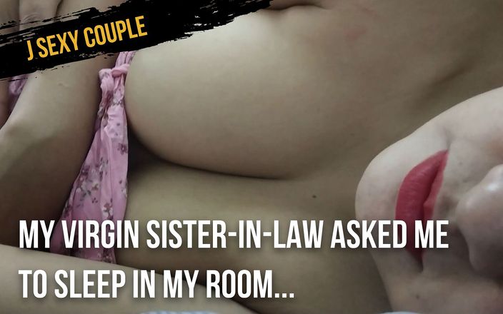 J sexy couple: Ma belle-sœur vierge m&amp;#039;a demandé de dormir dans ma chambre...