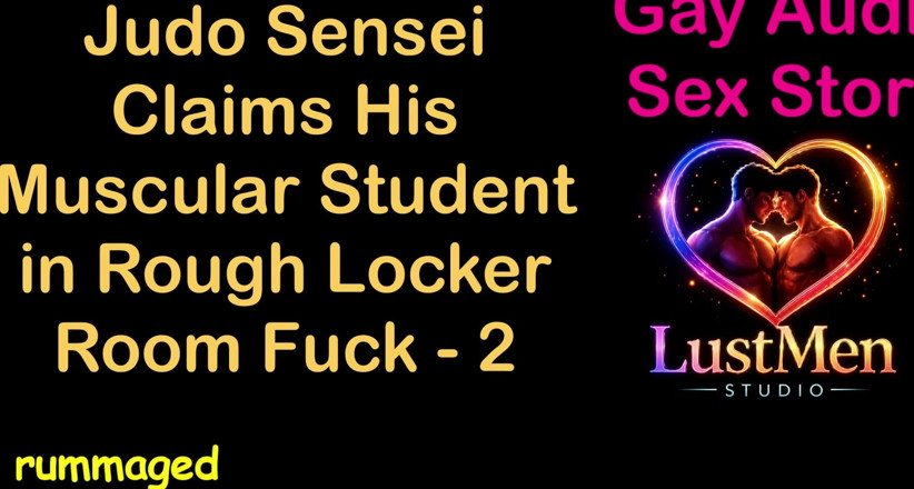 LustMen: Gay Audio Sex Story - Judo Sensei Claims His Muscular Student...