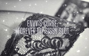 Envy’s Curse – Forever My Sissy Slut