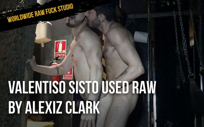 WORLDWIDE RAW FUCK STUDIO: Valentiso Sisto被alexiz Clark无套使用