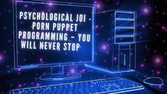 Psychological JOI - Porn Puppet Programming - You Will Never Stop