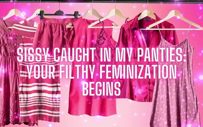 Goddess Misha Goldy: Sissy Caught in My Panties Your Filthy Feminization Begins